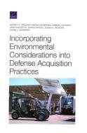 Incorporating Environmental Considerations Into Defense Acquisition Practices di Jeffrey Drezner, Megan McKernan, Gabriel Leonard edito da RAND CORP