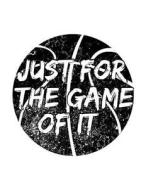 Just for the Game of It: Basketball Journal, Blank Lined Journal Notebook, 8.5 X 11 (Journals to Write In) di Dartan Creations edito da Createspace Independent Publishing Platform