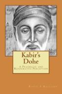 Kabir's Dohe: A Pragmatic and Reformative Perception di Rahul Laxman Khillare edito da Createspace Independent Publishing Platform