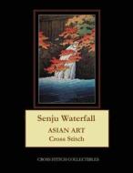 Senju Waterfall: Asian Art Cross Stitch Pattern di Cross Stitch Collectibles edito da Createspace Independent Publishing Platform