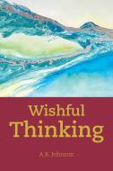 Wishful Thinking di A. R. Johnson edito da Xlibris US