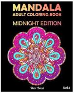 Midnight Edition Mandala: Street Relieving Adult Coloring Book 50 Mandala Images Coloring Book for Relaxation, Meditation, Happiness and Relief di Thor Book edito da Createspace Independent Publishing Platform