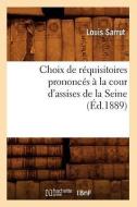 Choix de Réquisitoires Prononcés À La Cour d'Assises de la Seine, (Éd.1889) di Sarrut L. edito da Hachette Livre - Bnf