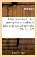 Th se de Doctorat. de la Prescription En Mati re de D lits de Presse. 20 Novembre 1899 di Bene-L edito da Hachette Livre - BNF