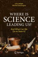 Where Is Science Leading Us? di Michel Dacorogna, Lars Jaeger edito da Springer Nature Switzerland
