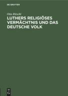 Luthers Religioses Vermachtnis Und Das Deutsche Volk: Ein Vortrag di Otto Ritschl edito da Walter de Gruyter