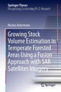 Growing Stock Volume Estimation in Temperate Forested Areas Using a Fusion Approach with SAR Satellites Imagery di Nicolas Ackermann edito da Springer-Verlag GmbH