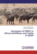 Serotypes of FMDV in African Buffaloes and Cattle in QENP di Simon Peter Ruhweza, Chrisostom Ayebazibwe edito da LAP Lambert Academic Publishing