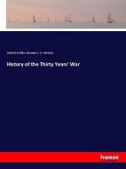History of the Thirty Years' War di Friedrich Schiller, Alexander J. W. Morrison edito da hansebooks