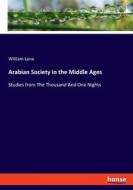 Arabian Society in the Middle Ages di William Lane edito da hansebooks