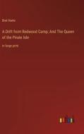 A Drift from Redwood Camp; And The Queen of the Pirate Isle di Bret Harte edito da Outlook Verlag