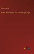 Schloß Weesenstein und seine Umgebungen di Wilhelm Becher edito da Outlook Verlag