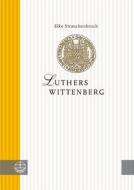 Luthers Wittenberg di Elke Strauchenbruch edito da Evangelische Verlagsanstalt