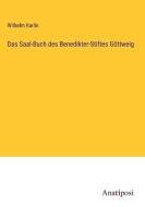 Das Saal-Buch des Benedikter-Stiftes Göttweig di Wilhelm Karlin edito da Anatiposi Verlag