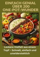 Einfach genial: über 200 One-Pot-Wunder: Einfach genial: Das One-Pot-Kochbuch ¿ Über 200 Rezepte für unkomplizierte Gerichte aus einem Topf di Ade Anton edito da tredition