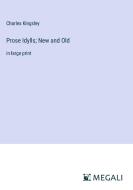 Prose Idylls; New and Old di Charles Kingsley edito da Megali Verlag