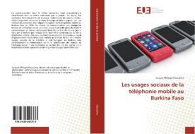 Les usages sociaux de la téléphonie mobile au Burkina Faso di Jacques Philippe Nacoulma edito da Editions universitaires europeennes EUE