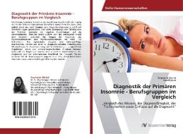 Diagnostik der Primären Insomnie - Berufsgruppen im Vergleich di Stephanie Michel, Jana Bryjova edito da AV Akademikerverlag