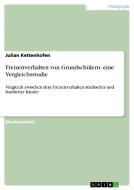 Freizeitverhalten von Grundschülern- eine Vergleichsstudie di Julian Kettenhofen edito da GRIN Publishing