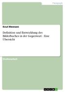 Definition und Entwicklung des Bilderbuches in der Gegenwart - Eine Übersicht di Knut Meenzen edito da GRIN Verlag