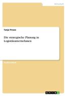 Die strategische Planung in Logistikunternehmen di Tanja Preuss edito da Examicus Publishing