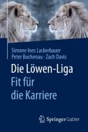 Die Lowen-liga: Fit Fur Die Karriere di Simone Ines Lackerbauer, Peter Buchenau, Zach Davis edito da Springer Fachmedien Wiesbaden