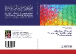 Industrial Effluent Treatment - Visible Light Photocatalysis di Mariappan Gurulakshmi, Kannan Shanthi edito da LAP Lambert Academic Publishing