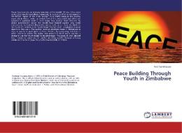 Peace Building Through Youth in Zimbabwe di Foreman Musasa edito da LAP Lambert Academic Publishing