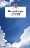 Eine unbedeutende Meinung der Gesellschaft. Life is a Story - story.one di Marvin Krüger edito da story.one publishing