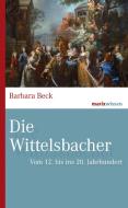 Die Wittelsbacher di Barbara Beck edito da Marix Verlag