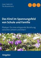 Das Kind im Spannungsfeld von Schule und Familie di Uwe Habricht, Tilo Rosenkranz edito da Books on Demand