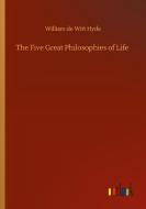 The Five Great Philosophies of Life di William De Witt Hyde edito da Outlook Verlag