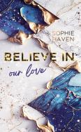 Believe in our love di Sophie Haven edito da Books on Demand