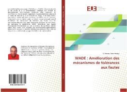 WADE : Amélioration des mécanismes de tolérances aux fautes di X. Renaud Brice Hessou edito da Editions universitaires europeennes EUE