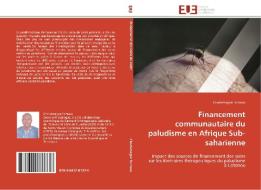 Financement communautaire du paludisme en Afrique Sub-saharienne di Charlemagne Tomavo edito da Editions universitaires europeennes EUE