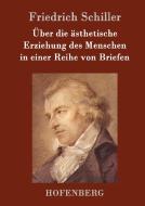 Über die ästhetische Erziehung des Menschen in einer Reihe von Briefen di Friedrich Schiller edito da Hofenberg