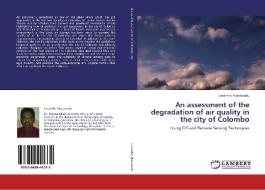 An assessment of the degradation of air quality in the city of Colombo di Lasantha Manawadu edito da LAP Lambert Academic Publishing
