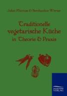 Traditionelle Vegetarische Küche in Theorie und Praxis di Julian Marcuse, Bernhardine Wörner edito da TP Verone Publishing