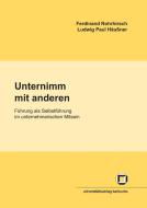 Unternimm mit anderen. Führung als Selbstführung im unternehmerischen Mitsein di Ferdinand Rohrhirsch, Ludwig Paul Häußner edito da Karlsruher Institut für Technologie