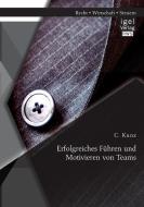 Erfolgreiches Führen und Motivieren von Teams di Kunz C. edito da Igel Verlag