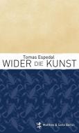 Wider die Kunst di Tomas Espedal edito da Matthes & Seitz Verlag
