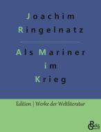 Als Mariner im Krieg di Joachim Ringelnatz edito da Gröls Verlag