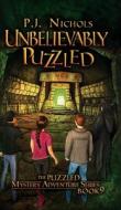 Unbelievably Puzzled (The Puzzled Mystery Adventure Series di P. J. Nichols edito da Brilliant Owl Press