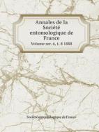 Annales De La Societe Entomologique De France Volume Ser. 6, T. 8 1888 di Societe Entomologique De France edito da Book On Demand Ltd.