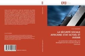 LA SÉCURITÉ SOCIALE AFRICAINE: ETAT ACTUEL ET AVENIR di Ernest FOUOMENE edito da Editions universitaires europeennes EUE