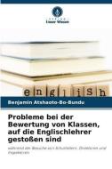 Probleme bei der Bewertung von Klassen, auf die Englischlehrer gestoßen sind di Benjamin Atshaoto-Bo-Bundu edito da Verlag Unser Wissen