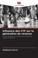 Influence des CTP sur la génération de revenus di Stephanie Garcia edito da Editions Notre Savoir