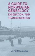 A Guide to Norwegian Genealogy, Emigration, and Transmigration di LIV Marit Haakenstad edito da LIGHTNING SOURCE INC
