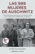 Las 999 mujeres de Auschwitz : la extraordinaria historia de las jóvenes judías que llegaron en el primer tren a Auschwitz di Heather Dune Macadam edito da Roca Bolsillo