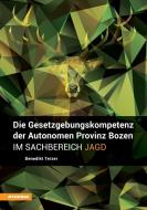 Die Gesetzgebungskompetenz der Autonomen Provinz Bozen im Sachbereich Jagd di Benedikt Terzer edito da Athesia